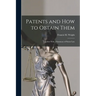Patents and how to Obtain Them: Together With a Summary of Patent Law