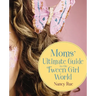 Moms' Ultimate Guide to the Tween Girl World