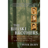 The Bielski Brothers: The True Story of Three Men Who Defied the Nazis, Built a Village in the Forest, and Saved 1,200 Jews