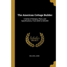 The American Cottage Builder: A Series of Designs, Plans, and Specifications, From $200 to $20,000