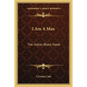I Am A Man: The Indian Black Hawk