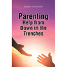 Parenting Help from Down in the Trenches