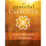 Peaceful Caregiver: From Stressed to Blessed