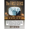 The First Geeks: Ray Bradbury, Forrest J Ackerman, Ray Harryhausen and the Founding of Science Fiction Fandom