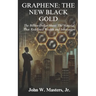 Graphene: The New Black Gold: The Billion-Dollar Sheet: The Material That Redefined Wealth and Innovation