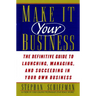 Make It Your Business: The Definitive Guide to Launching and Succeeding in Your Own Business