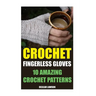 Crochet Fingerless Gloves: 10 Amazing Crochet Patterns