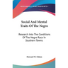 Social And Mental Traits Of The Negro: Research Into The Conditions Of The Negro Race In Southern Towns: A Study In Race Traits, Tendencies And Prospe