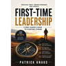 First-Time Leadership: A New Leader's Guide to Starting Strong