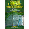How I Built a Ferrocement Boulder Bunker: As Seen on Doomsday Preppers