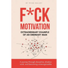 F*ck Motivation: Extraordinary Example of An Ordinary Man
