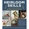 Heirloom Skills: A Complete Guide to Modern Homesteading