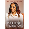Becoming a Prophetic Arrow: Shatter Fear, Own Your Voice, and Walk in Your Authority