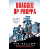 Dragged Up Proppa: Growing up in Britain's Forgotten North