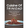 Cuisine Of Trinidad: Dishes And Recipes To Help You Discover The Cuisine Of Trinidad: Simple Trinidad Recipes