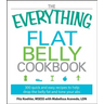 The Everything Flat Belly Cookbook: 300 Quick and Easy Recipes to Help Drop the Belly Fat and Tone Your ABS