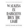 Walking In Darkness Then The Light