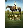 Rangers and Outlaws: Two accounts of the Old Texas Frontier-Six Years With the Texas Rangers, 1875 to 1881 by James B. Gillettt & Life and Adventures