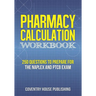 Pharmacy Calculation Workbook: 250 Questions to Prepare for the NAPLEX and PTCB Exam