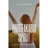 Unbreakable Spirit: Rising Above Challenges