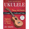 Ukulele for Adults: How to Play the Ukulele with 45 Songs. Beginner's Book + Audio and Video