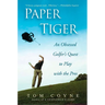 Paper Tiger: An Obsessed Golfer's Quest to Play with the Pros