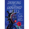 Drinking from Graveyard Wells: Stories