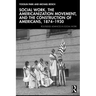 Social Work, the Americanization Movement, and the Construction of Americans, 1874-1930