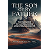 The Son of My Father: The Memoir of a Preaching Minister/Educator