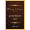 Philosophy Of Common Sense: Practical Rules For The Promotion Of Domestic Happiness (1838)