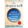 The Deepest Well: Healing the Long-Term Effects of Childhood Trauma and Adversity