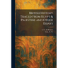 British History Traced From Egypt & Palestine and Other Essays