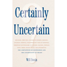 Certainly Uncertain: The Limitations of Knowledge and the Uncertainty of Belief