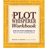 Plot Whisperer Workbook: Step-By-Step Exercises to Help You Create Compelling Stories
