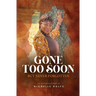 Gone Too Soon But Never Forgotten: Autobiography