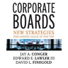 Corporate Boards: New Strategies for Adding Value at the Top