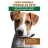Jack Russell Terrier as Pets: Jack Russell Terrier Characteristics, Health, Diet, Breeding, Types, Care and a whole lot more! Everything You Need to