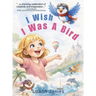 I Wish I Was a Bird