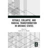 Rituals, Collapse, and Radical Transformation in Archaic States