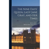 The Nine Days' Queen, Lady Jane Gray, and Her Times