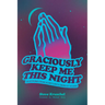 Graciously Keep Me This Night: Devotions from Scripture's Darkest Hours