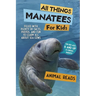 All Things Manatees For Kids: Filled With Plenty of Facts, Photos, and Fun to Learn all About Sea Cows