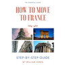 How to Move to France: Step-by-Step Guide