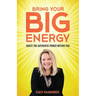 Bring Your Big Energy: Ignite the Authentic Power Within You
