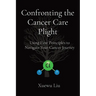 Confronting the Cancer Care Plight: Using First Principles to Navigate Your Cancer Journey
