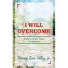 I Will Overcome: A Story of Love, Hope & Forgiveness