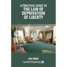 A Practical Guide to the Law of Deprivation of Liberty