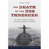 The Death of the USS Thresher: The Story Behind History's Deadliest Submarine Disaster