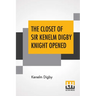 The Closet Of Sir Kenelm Digby Knight Opened: Newly Edited, With Introduction, Notes, And Glossary, By Anne Macdonell