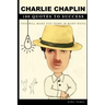Charlie Chaplin 100 Quotes to Success: This will make you think in many ways